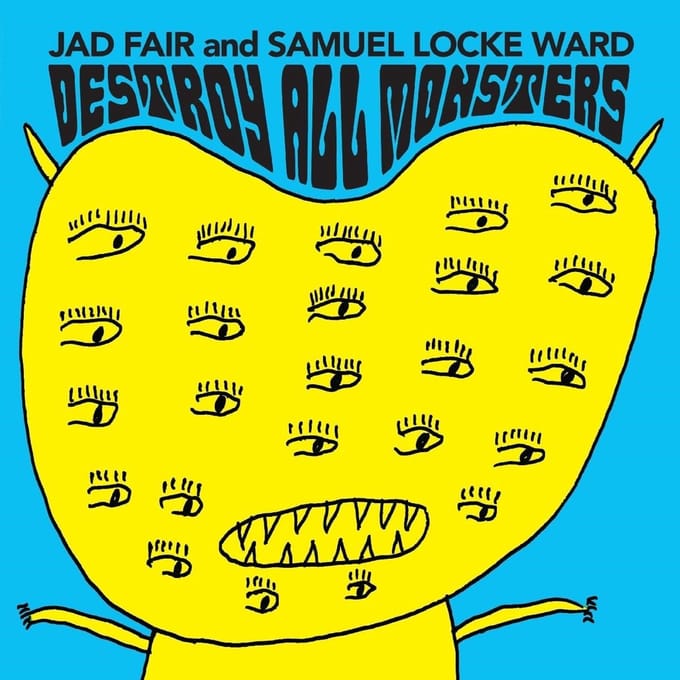 Destroy All Monsters - Jad Fair And Samuel Locke Ward