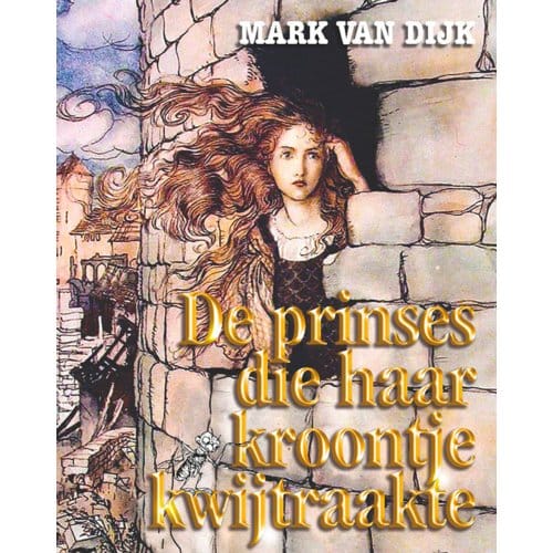 De Prinses Die Haar Kroontje Kwijtraakte - Mark van Dijk