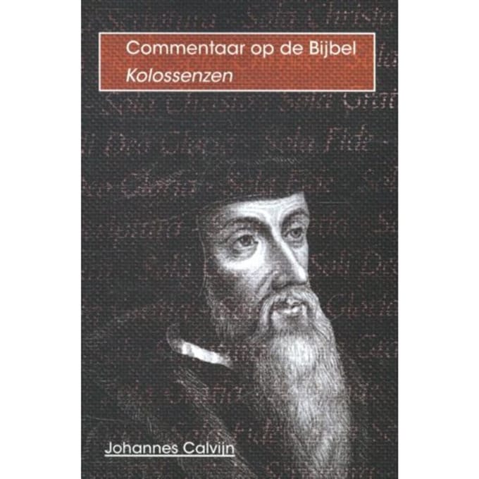 De Brief Van Paulus Aan De Kolossenzen - Commentaar Op De Bijbel - Johannes Calvijn