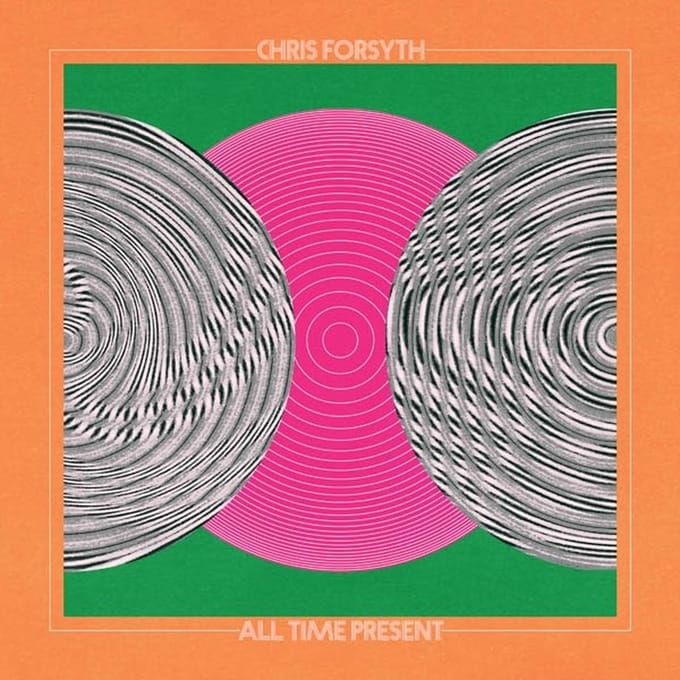 Chris Forsyth - All Time Present (CD)