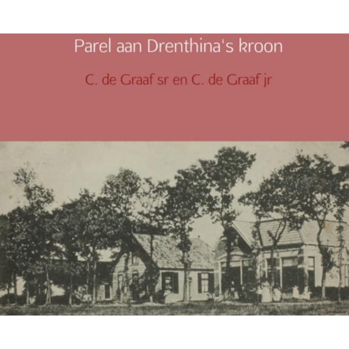Parel Aan Drenthina's Kroon - C. de Graaf jr