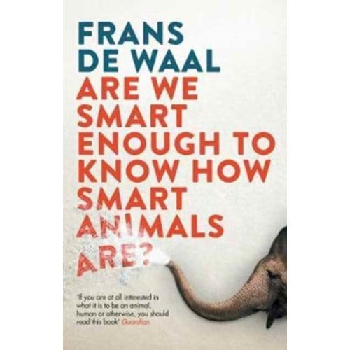 Are We Smart Enough To Know How Smart Animals Are? - Frans de Waal