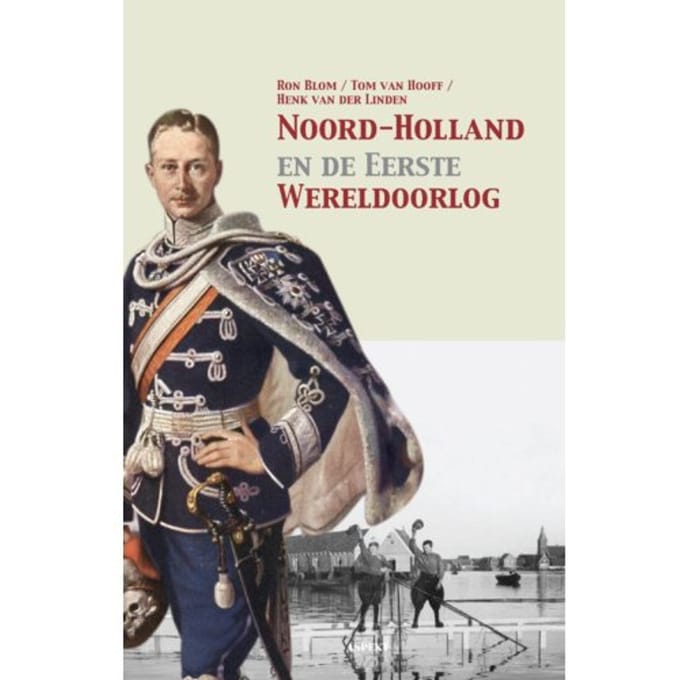 Noord-Holland En De Eerste Wereldoorlog - Ron Blom