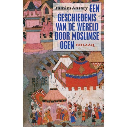 Een Geschiedenis Van De Wereld Door Moslimse Ogen - Tamim Ansary