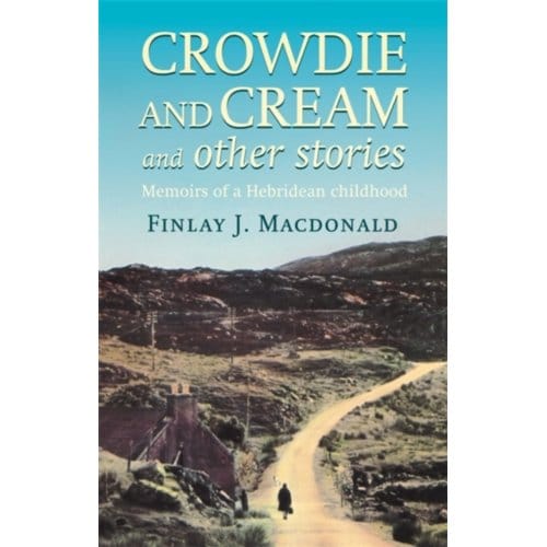 Crowdie And Cream And Other Stories - Finlay J. Macdonald