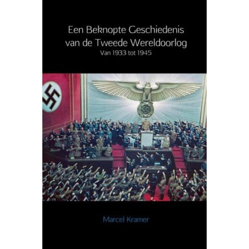 Een Beknopte Geschiedenis Van De Tweede Wereldoorlog - Marcel Kramer