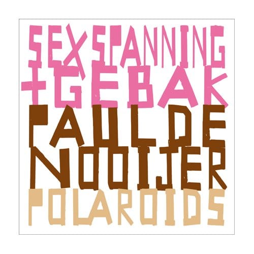 Sex, Spanning & Gebak - Paul de Nooijer