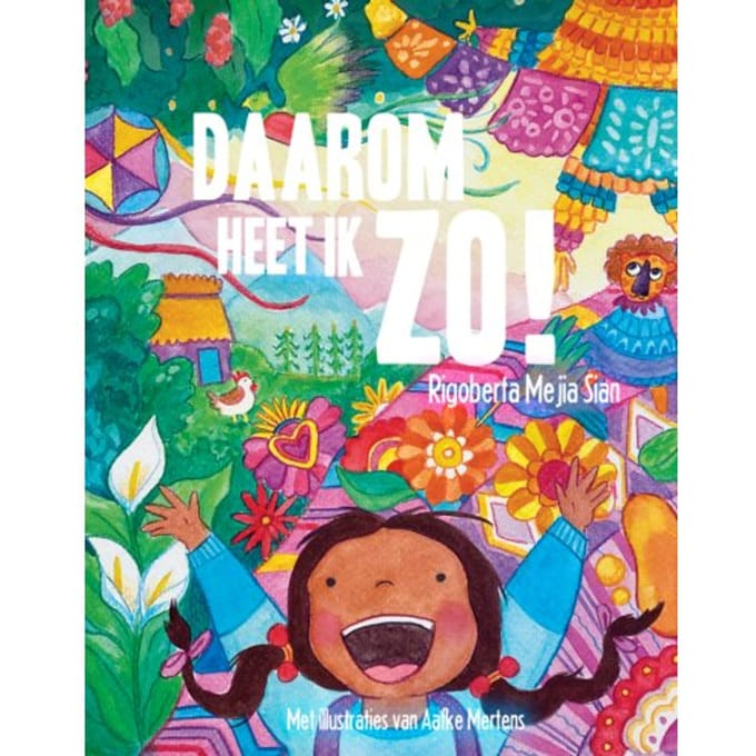 Daarom Heet Ik Zo! - Rigoberta Mejia Sian