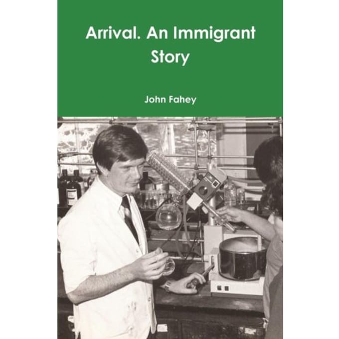 Arrival. An Immigrant Story - Fahey, John