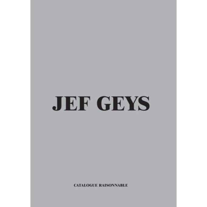 Jef Geys. Catalogue Raisonable - Dirk Snauwaert