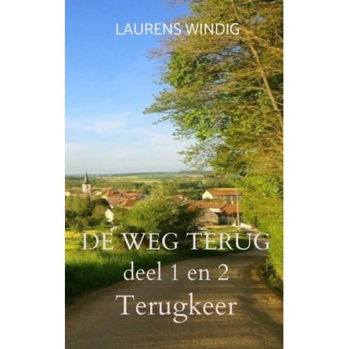 De Weg Terug Deel 1 En 2 - Laurens Windig