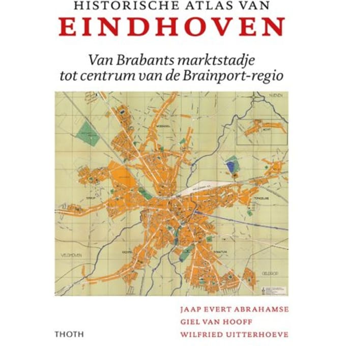 Historische Atlas Van Eindhoven - Jaap Evert Abrahamse