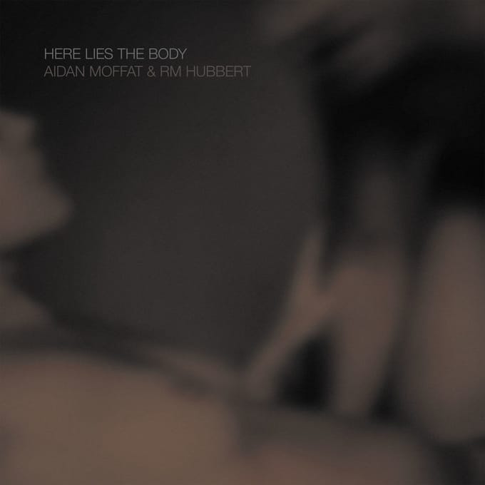 Aidan Moffat & RM Hubbert - Here Lies The Body (2 LP)