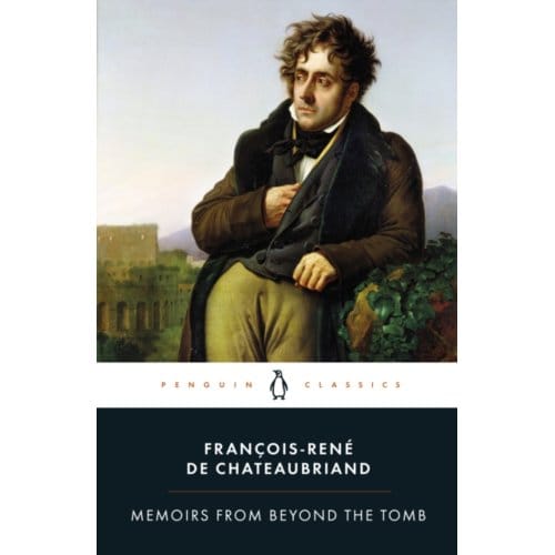 Memoirs From Beyond The Tomb - Francois-Rene de Chateaubriand