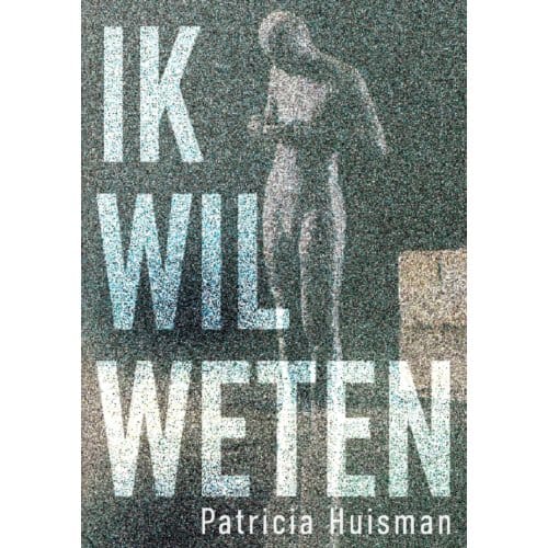 Ik Wil Weten - Patricia Huisman