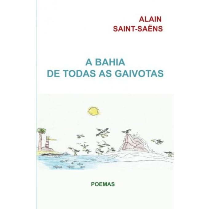 A Bahia De Todas As Gaivotas - Alain Saint-Saëns