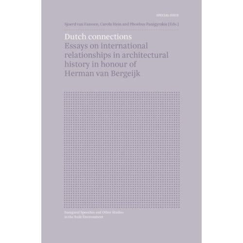 Special Issue: Dutch Connections - Inaugural Speeches And Other Studies In The Built