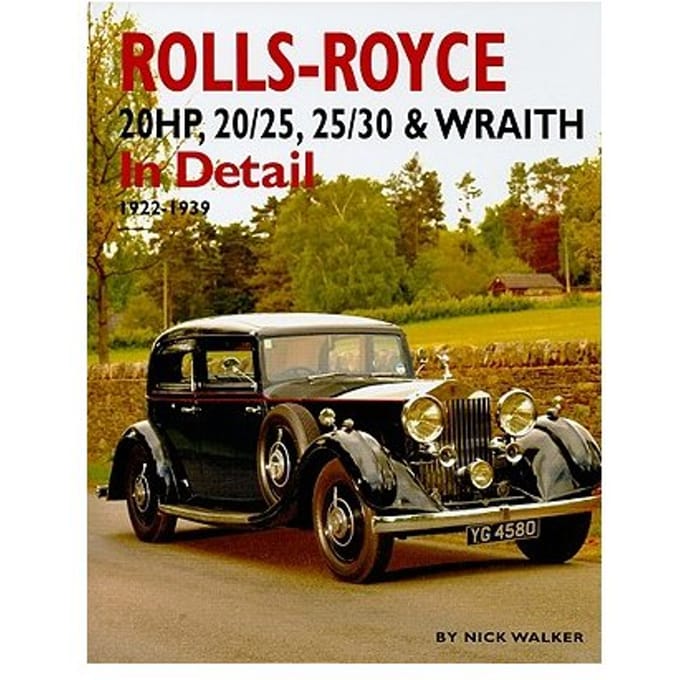 Rolls-Royce 20hp, 20/25, 25/30 & Wraith In Detail - Walker, Nick