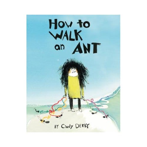 How To Walk An Ant - Cindy Derby