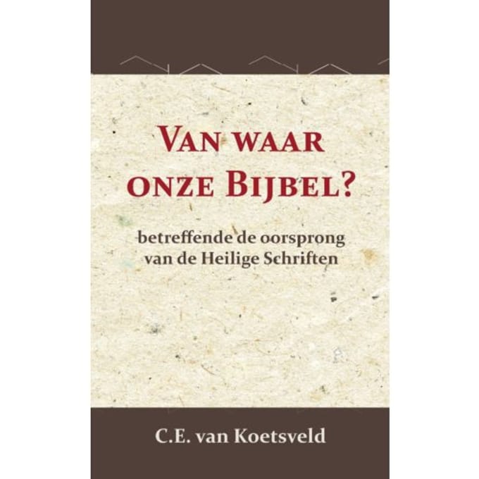 Van Waar Onze Bijbel? - C.E. van Koetsveld