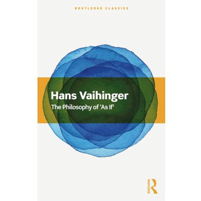 The Philosophy Of 'As If' - Routledge Classics - Vaihinger, Hans