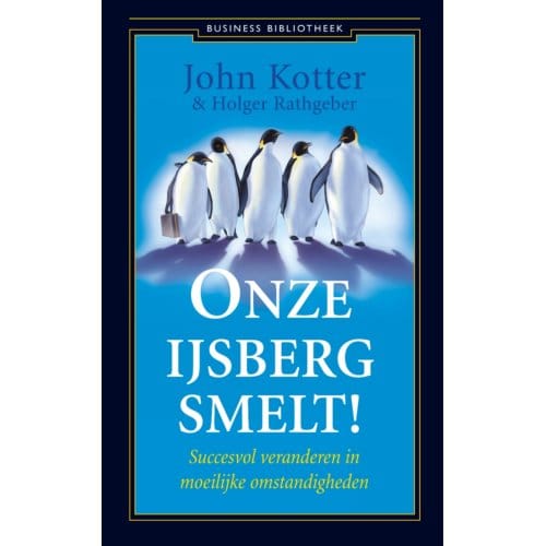 Onze Ijsberg Smelt! - John Kotter
