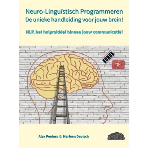 Neuro-Linguïstisch Programmeren, De Unieke Handleiding Voor Jouw Brein! - Alex Peeters & Marleen Devisch