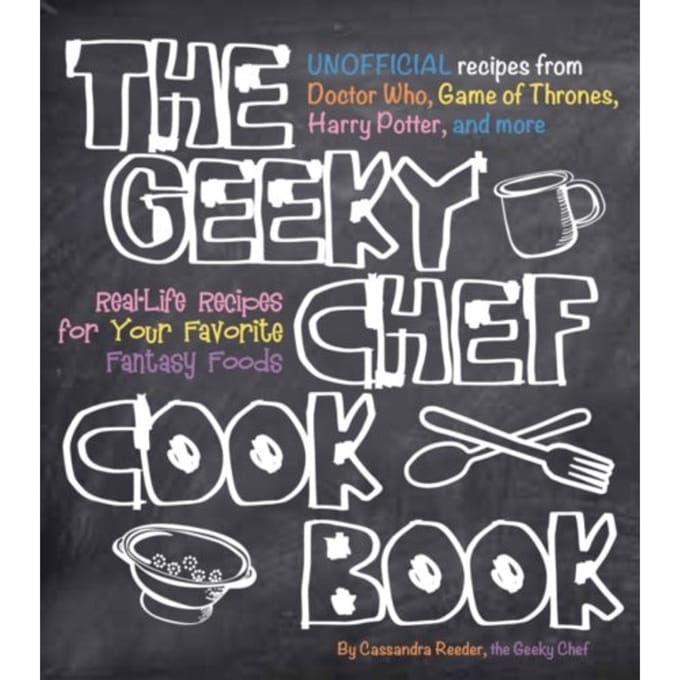 The Geeky Chef Cookbook - Geeky Chef - Cassandra Reeder