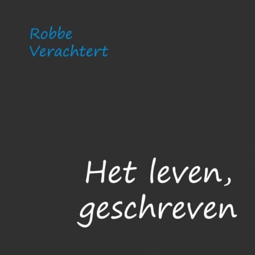 Het Leven, Geschreven - Robbe Verachtert