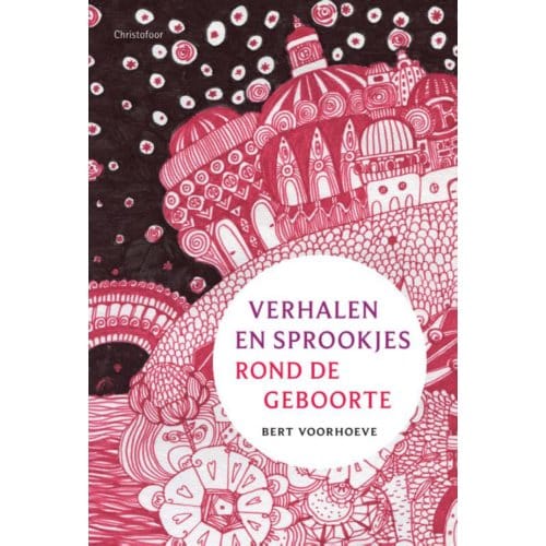 Verhalen En Sprookjes Rond De Geboorte - B. Voorhoeve