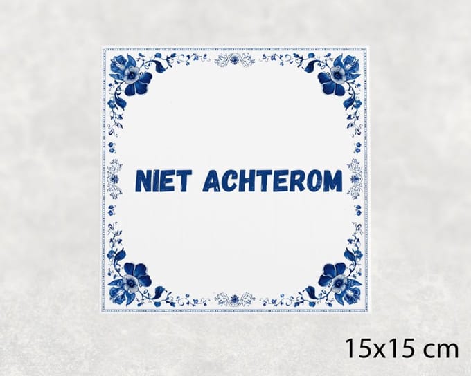 Spreuk tegel 15x15 cm Niet achterom