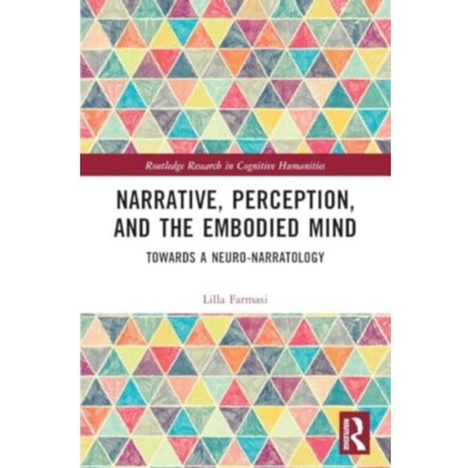 Narrative, Perception, And The Embodied Mind - Routledge Research In Cognitive Humanities - Farmasi, Lilla (University of Sz