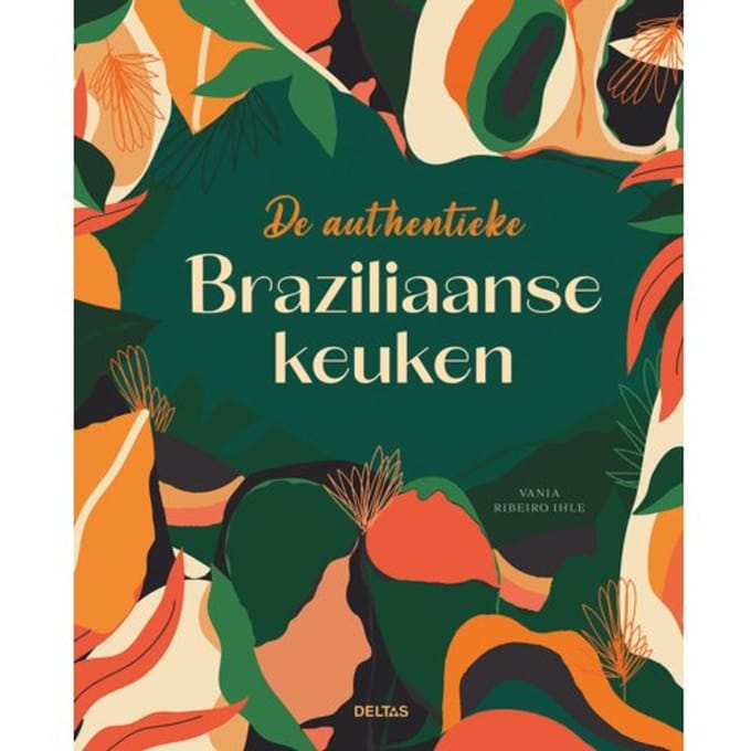De Authentieke Braziliaanse Keuken - Vania Ribeiro Ihle