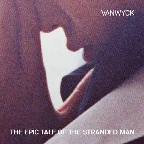 The Epic Tale Of The Stranded Man - Vanwyck