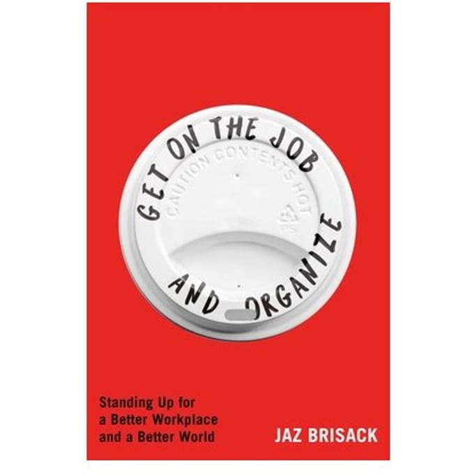 Get On The Job And Organize - Jaz Brisack