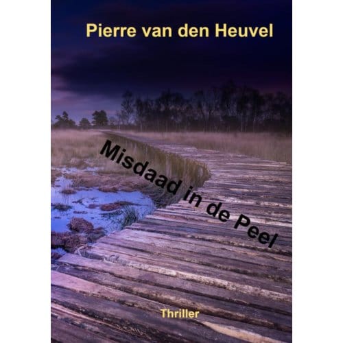 Misdaad In De Peel - Pierre Van den Heuvel