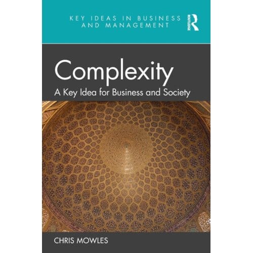 Complexity - Key Ideas In Business And Management - Chris Mowles
