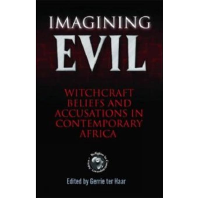 Imagining evil : witchcraft beliefs and accusations in contemporary africa