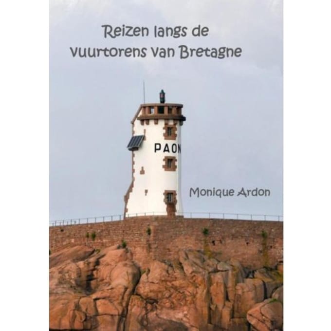 Reizen Langs De Vuurtorens Van Bretagne - Monique Ardon
