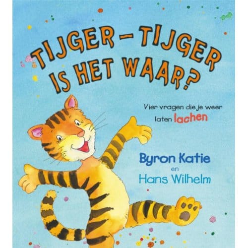 Tijger-Tijger Is Het Waar? - Byron Katie