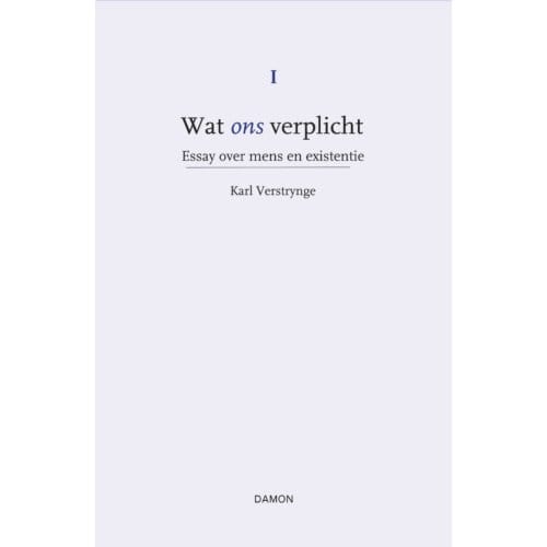 Essay Over Mens En Existentie - Wat Ons Verplicht - Karl Verstrynge