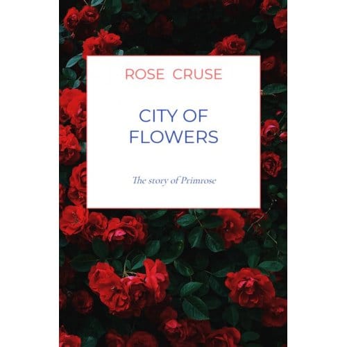 City Of Flowers - Rose Cruse