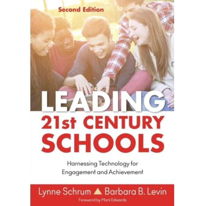 Leading 21st Century Schools: Harnessing Technology For Engagement And Achievement - Schrum