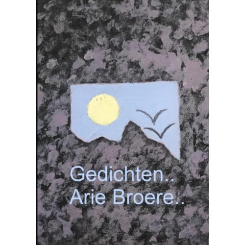 Gedichten.. - Arie Broere