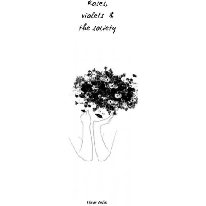 Roses, Violets & The Society - Ebrar Celik