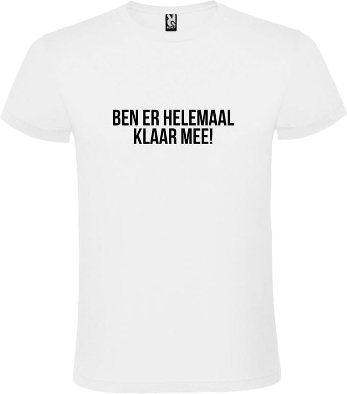 Wit T-shirt ‘BEN ER HELEMAAL KLAAR MEE’ Zwart Maat S