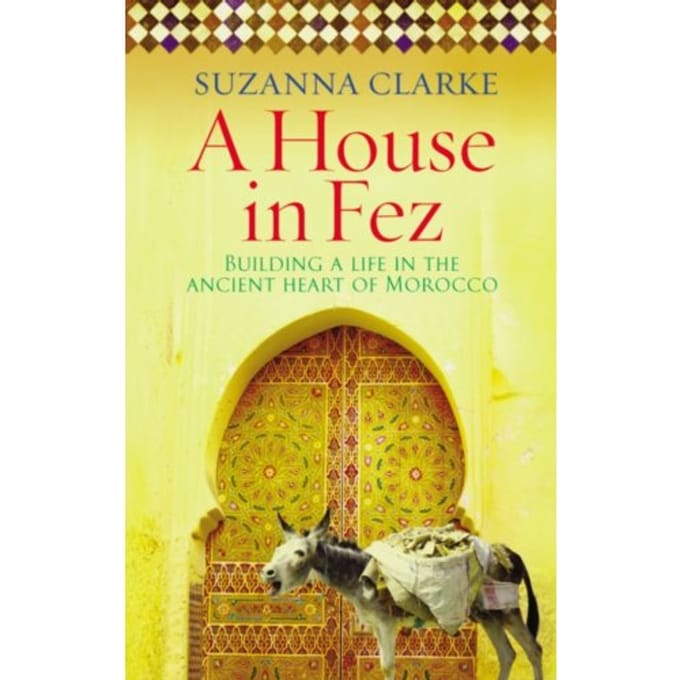 A House In Fez - Suzanna Clarke