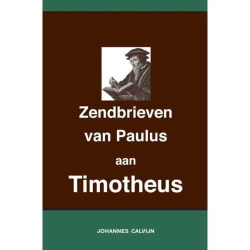 Uitlegging Op De Zendbrieven Van Paulus Aan Timotheüs - Johannes Calvijn