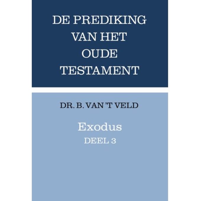 Exodus / Deel 3 - Prediking Van Het Oude Testament (Pot) - B. van 't Veld