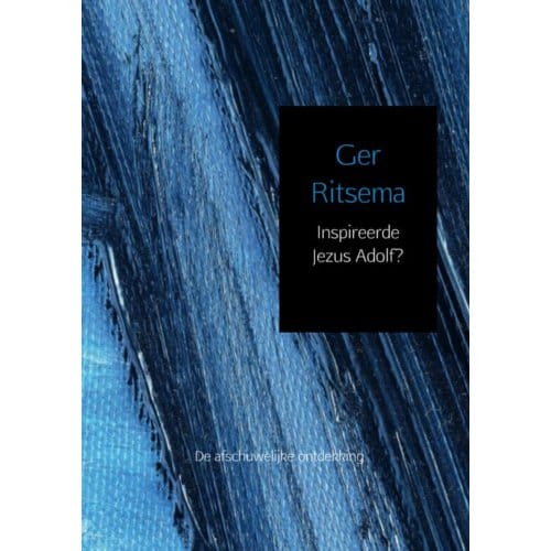 Inspireerde Jezus Adolf? - Ger Ritsema